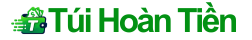 Túi Hoàn Tiền – Hoàn tiền cho bạn
